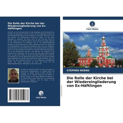 Die Rolle der Kirche bei der Wiedereingliederung von Ex-Häftlingen, Taschenbuch von Stephen Ngeno, Verlag Unser Wissen, 978-620-4-30596-7