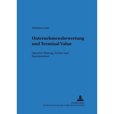 Unternehmensbewertung und Terminal Value, Taschenbuch von Sebastian Lobe, Peter Lang GmbH, Internationaler Verlag der Wissenschaften,