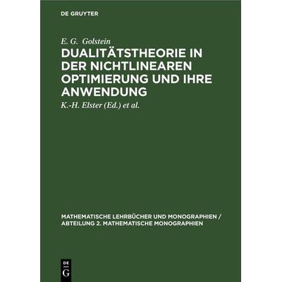 Dualitätstheorie in der nichtlinearen Optimierung und ihre Anwendung, Gebundene Ausgabe von E. G. Golstein, De Gruyter, 978-3-11-254213-2