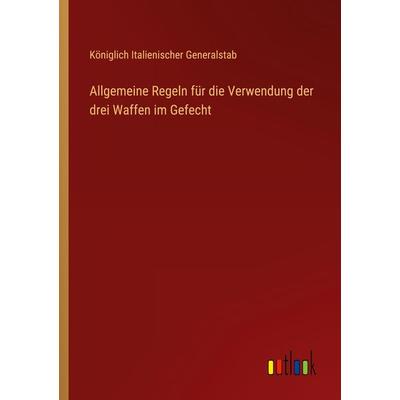 Allgemeine Regeln für die Verwendung der drei Waffen im Gefecht, Taschenbuch von Königlich Italienischer Generalstab, Outlook, 978-3-368-25466-7