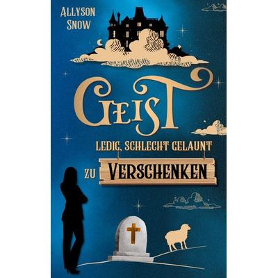 Geist, ledig, schlecht gelaunt, zu verschenken, Taschenbuch von Allyson Snow, BoD – Books on Demand
