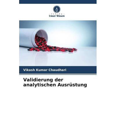 Validierung der analytischen Ausrüstung, Taschenbuch von Vikash Kumar Chaudhari, Verlag Unser Wissen, 978-620-5-10718-8