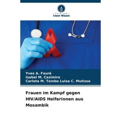 Fauré, Y: Frauen im Kampf gegen HIV/AIDS Helferinnen aus Mos, Taschenbuch von Yves A. Fauré,Isabel M. Casimiro,Carlota M. Tembe Luisa C. Mutisse,