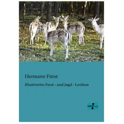 Illustriertes Forst - und Jagd - Lexikon, Ratgeber von Hermann Fürst