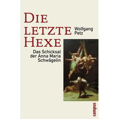 Die letzte Hexe, Gebundene Ausgabe von Wolfgang Petz, Campus, 978-3-593-38329-3