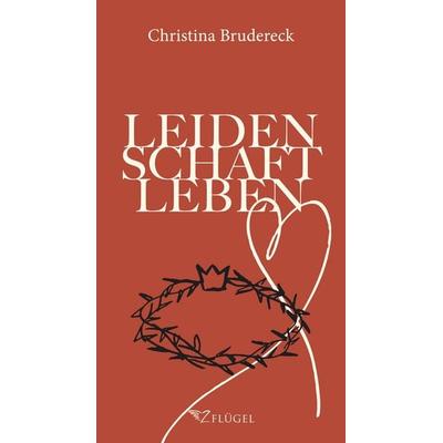 Leidenschaft Leben, Gebundene Ausgabe von Christina Brudereck, 2Flügel Verlag, 978-3-910945-01-2