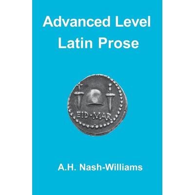 Advanced Level Latin Prose Composition, Taschenbuch von A. H. Nash-Williams,A. Nash Williams, Bloomsbury Academic, 978-1-85399-351-0