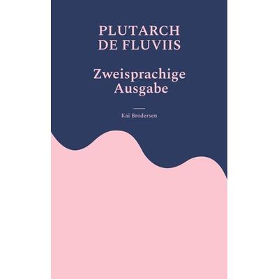 Plutarch, de fluviis, Taschenbuch von Kai Brodersen, BoD - Books on Demand, 978-3-939526-50-6