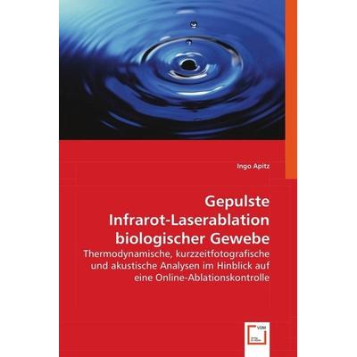 Apitz, I: Gepulste Infrarot-Laserablation biologischer Geweb, Taschenbuch von Ingo Apitz, VDM, 978-3-639-05505-4