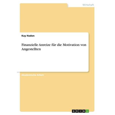 Hadon, K: Finanzielle Anreize für die Motivation von Angeste, Taschenbuch von Kay Hadon, GRIN, 978-3-346-46834-5