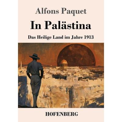In Palästina, Taschenbuch von Alfons Paquet, Henricus - Edition Deutsche Klassik GmbH, Berlin, 978-3-7437-5773-8