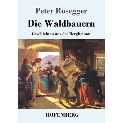 Die Waldbauern, Taschenbuch von Peter Rosegger, Hofenberg, 978-3-7437-0905-8