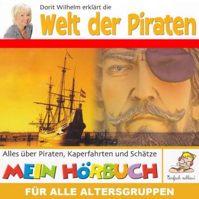 Dorit Wilhelm erklärt, Dorit Wilhelm erklärt die Welt der Piraten - Doritt Wilhelm, Audio, 4003099761551