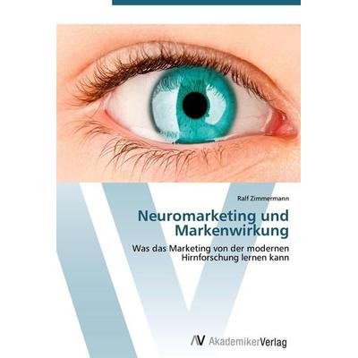 Neuromarketing und Markenwirkung, Taschenbuch von Ralf Zimmermann, AV Akademikerverlag, 978-3-639-44552-7