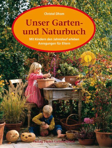 Christel Dhom - Unser Garten- und Naturbuch. Anregungen für Eltern, den Jahreslauf mit Kindern zu erleben. - Preis vom 30.09.2026 22:30:23 h