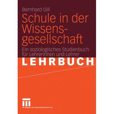 Schule in der Wissensgesellschaft, Taschenbuch von Bernhard Gill, VS Verlag für Sozialwissenschaften, 978-3-531-13867-1
