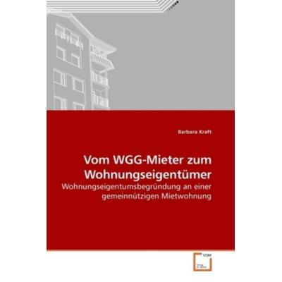 Kraft, B: Vom WGG-Mieter zum Wohnungseigentümer, Taschenbuch von Barbara Kraft, VDM, 978-3-639-24721-3