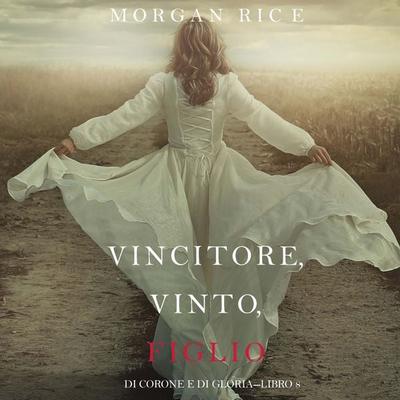 Vincitore, Vinto, Figlio (Di Corone e di Gloria—Libro 8) - Morgan Rice, Audio, 9798341598768