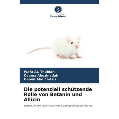 Al-Thubiani, W: Die potenziell schützende Rolle von Betanin, Taschenbuch von Wafa AL-Thubiani,Osama Abuzinadah,Gamal Abd El-Aziz, Verlag Unser Wissen,