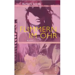 Flimmern im Ohr, Belletristik von Barbara Schibli