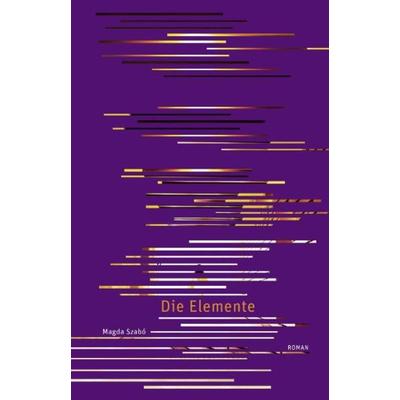 Die Elemente, Gebundene Ausgabe von Magda Szabó, Secession Verlag für Literatur, 978-3-905951-01-1
