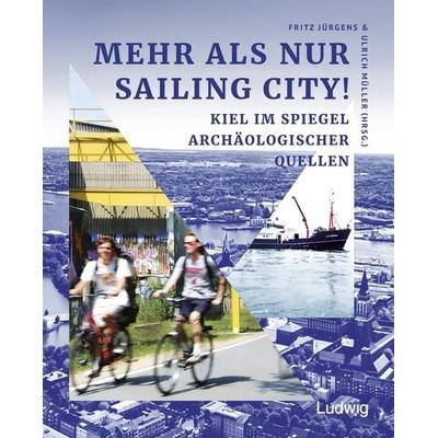 Mehr als nur Sailing City! Kiel im Spiegel archäologischer Quellen., Taschenbuch von , Verlag Ludwig, 978-3-86935-435-4
