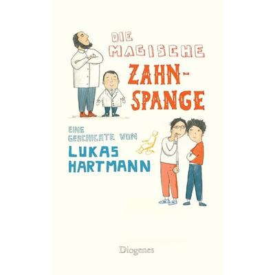 Die magische Zahnspange, Gebundene Ausgabe von Lukas Hartmann, Diogenes Verlag AG