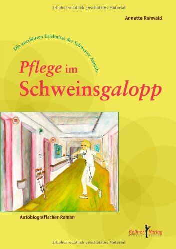Annette Rehwald - Pflege im Schweinsgalopp: Die unerhörten Erlebnisse der Schwester Annette - Preis vom 09.10.2026 07:28:09 h