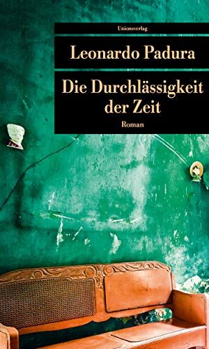 Leonardo Padura - Die Durchlässigkeit der Zeit: Roman (Unionsverlag Taschenbücher) - Preis vom 09.10.2026 07:28:09 h