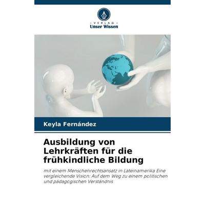 Ausbildung von Lehrkräften für die frühkindliche Bildung, Taschenbuch von Keyla Fernández, Verlag Unser Wissen, 978-620-7-39676-4