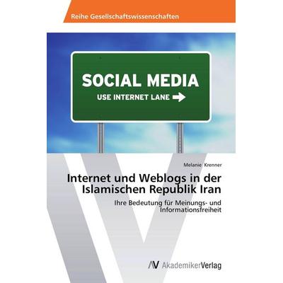 Internet und Weblogs in der Islamischen Republik Iran, Taschenbuch von Melanie Krenner, AV Akademikerverlag, 978-3-639-42529-1