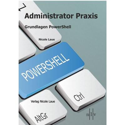 Administrator Praxis - Grundlagen PowerShell, Taschenbuch von Nicole Laue, Laue, Nicole, 978-3-947938-01-8