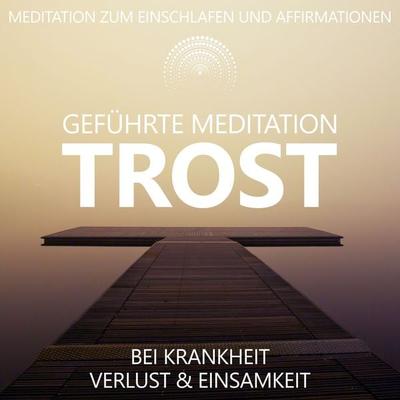 Trost bei Krankheit, Verlust und Einsamkeit | geführte Meditation - Raphael Kempermann, Audio, 4067248013977