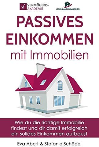 Eva Abert - Passives Einkommen mit Immobilien: Wie du die richtige Immobilie findest und dir damit erfolgreich ein solides Einkommen aufbaust - Preis vom 09.10.2026 07:28:09 h