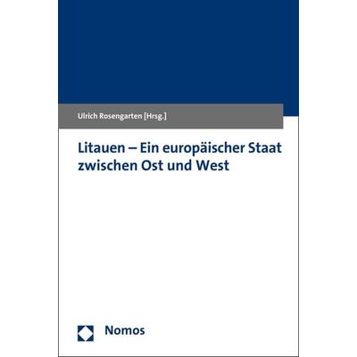 Litauen - Ein europäischer Staat zwischen Ost und West, Taschenbuch von Ulrich Rosengarten, Nomos, 978-3-8487-3417-7