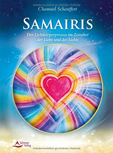 Chamuel Schauffert - Samairis: Der Lichtkörperprozess im Zeitalter der Liebe und des Lichts - Preis vom 10.10.2026 11:48:34 h