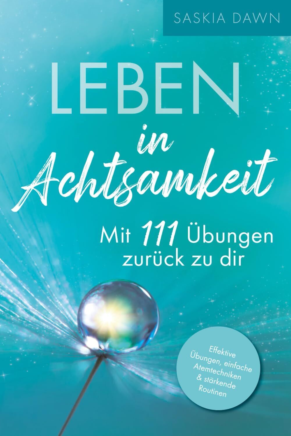 Saskia Dawn - Leben in Achtsamkeit - Mit 111 Übungen zurück zu dir: Effektive Übungen, einfache Atemtechniken, stärkende Routinen – Mit kraftvollen Momenten voller Achtsamkeit für dich und deinen Alltag - Preis vom 14.10.2026 23:07:16 h