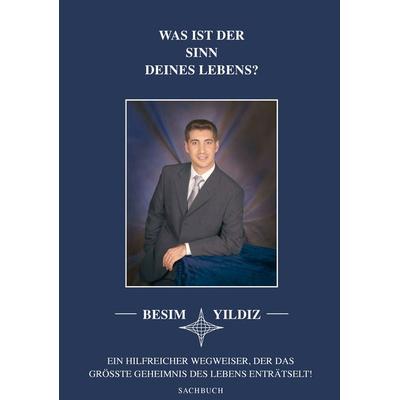Was ist der Sinn Deines Lebens?, Taschenbuch von Besim Yildiz, BoD – Books on Demand, 978-3-8334-8785-9