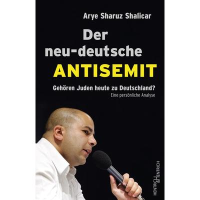 Der neu-deutsche Antisemit, Taschenbuch von Arye Sharuz Shalicar, Hentrich und Hentrich Verlag Berlin, 978-3-95565-271-5