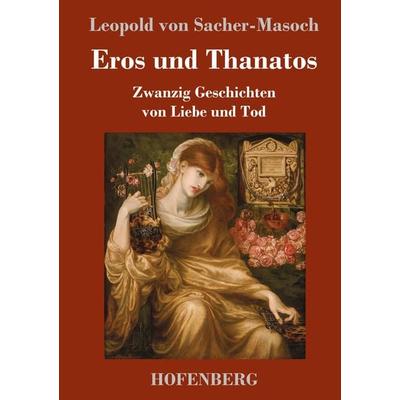 Eros und Thanatos, Gebundene Ausgabe von Leopold Sacher-Masoch, Henricus - Edition Deutsche Klassik, 978-3-7437-4066-2