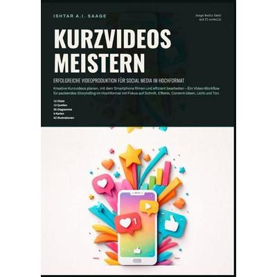 Kurzvideos meistern: Erfolgreiche Videoproduktion für Social Media im Hochformat, Taschenbuch von Ishtar A.I. Saage, Epubli, 978-3-565-56595-5
