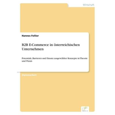 B2B E-Commerce in österreichischen Unternehmen, Taschenbuch von Hannes Fellier, GRIN, 978-3-8386-3024-3