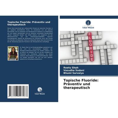 Topische Fluoride: Präventiv und therapeutisch, Taschenbuch von Reetu Shah,Vasudha Sodani,Bhumi Sarvaiya, Verlag Unser Wissen, 978-620-7-52726-7