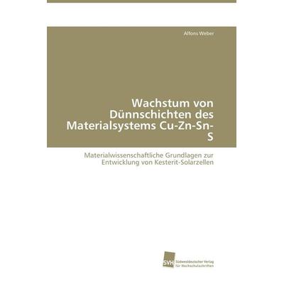 Wachstum von Dünnschichten des Materialsystems Cu-Zn-Sn-S, Taschenbuch von Alfons Weber, Südwestdeutscher Verlag für Hochschulschriften,