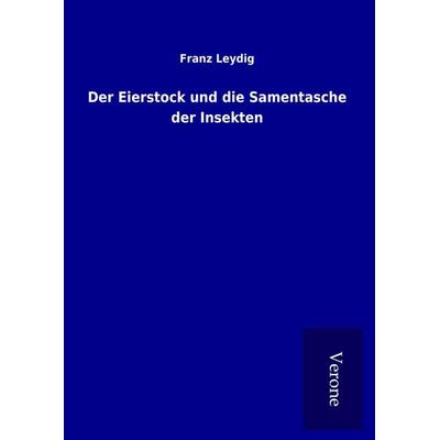 Der Eierstock und die Samentasche der Insekten, Gebundene Ausgabe von Franz Leydig, BoD - Books on Demand