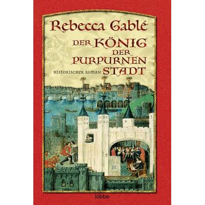 Der KÃ¶nig der purpurnen Stadt, Taschenbuch von Rebecca Gablé, Lübbe