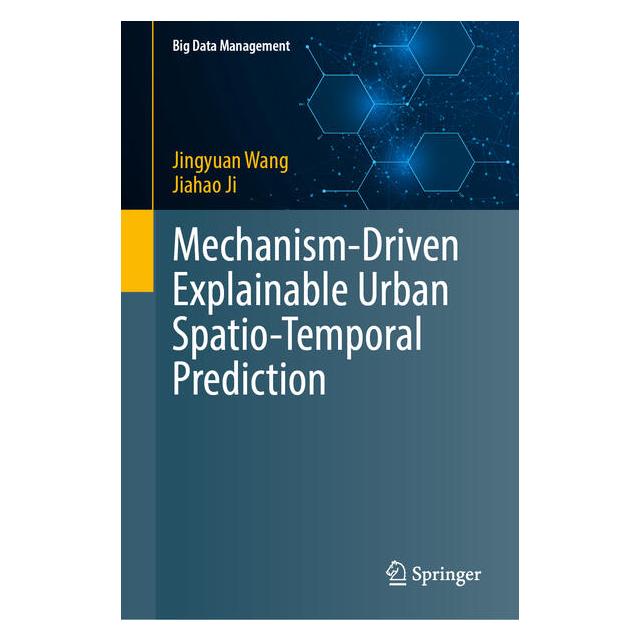 Springer Mechanism-Driven Explainable Urban Spatio-Temporal Prediction (Englisch, Hardcover, Jiahao Ji, Jingyuan Wang) (70015398)