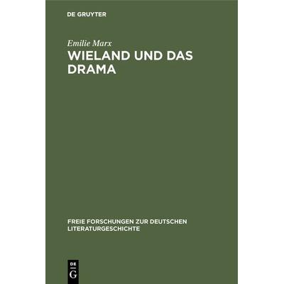 Wieland und das Drama, Gebundene Ausgabe von Emilie Marx, De Gruyter, 978-3-11-104028-8