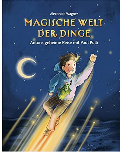 Alexandra Wagner - Magische Welt der Dinge - Antons geheime Reise mit Paul Pulli: Wissen für Kinder zu Bekleidung und Umweltschutz erzählt als Superhelden-Geschichte - Preis vom 02.10.2026 23:42:20 h