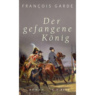 Der gefangene König, Gebundene Ausgabe von François Garde, C.H. Beck